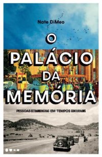 cover of the book O Palácio da Memória: Pessoas extraordináias em tempos conturbados