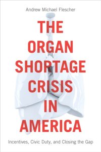 cover of the book The Organ Shortage Crisis in America: Incentives, Civic Duty, and Closing the Gap