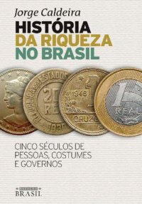 cover of the book História da riqueza no Brasil: Cinco séculos de pessoas, costumes e governos