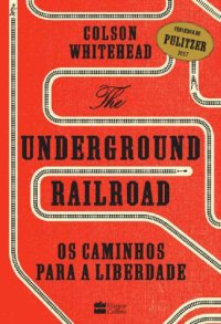 cover of the book The Underground Railroad: Os caminhos para a Liberdade