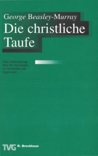 cover of the book Die christliche Taufe. Eine Untersuchung über ihr Verständnis in Geschichte und Gegenwart