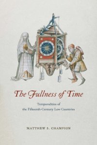 cover of the book The Fullness of Time: Temporalities of the Fifteenth-Century Low Countries