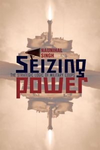 cover of the book Seizing Power: The Strategic Logic of Military Coups