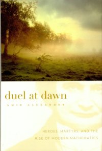 cover of the book Duel at Dawn: Heroes, Martyrs, and the Rise of Modern Mathematics