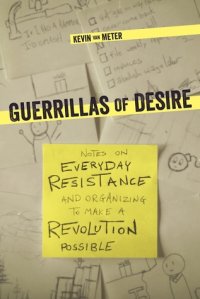 cover of the book Guerrillas of Desire: Notes on Everyday Resistance and Organizing to Make a Revolution Possible