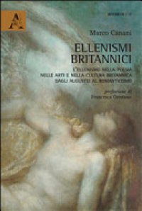 cover of the book Ellenismi britannici L’ellenismo nella poesia, nelle arti e nella cultura britannica dagli augustei al romanticismo