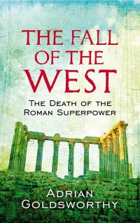 cover of the book The Fall of the West: The Death of the Roman Superpower