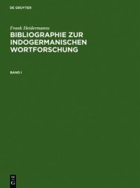 cover of the book Bibliographie zur indogermanischen Wortforschung: Wortbildung, Etymologie, Onomasiologie und Lehnwortschichten der alten und modernen indogermanischen Sprachen in systematischen Publikationen ab 1800