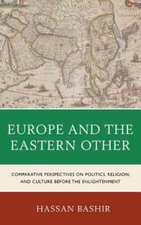 cover of the book Europe and the Eastern Other: Comparative Perspectives on Politics, Religion, and Culture Before the Enlightenment