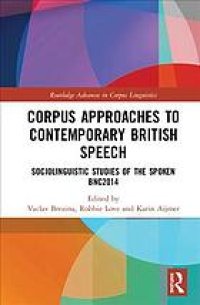 cover of the book Corpus Approaches to Contemporary British Speech : Sociolinguistic Studies of the Spoken BNC2014