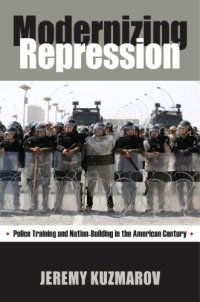 cover of the book Modernizing Repression: Police Training and Nation Building in the American Century