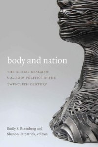 cover of the book Body and Nation: The Global Realm of U.S. Body Politics in the Twentieth Century