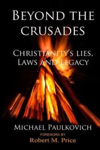 cover of the book Beyond the Crusades: Christianity’s Lies, Laws and Legacy