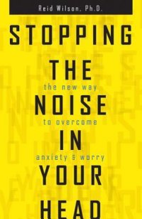 cover of the book Stopping the Noise in Your Head: The New Way to Overcome Anxiety and Worry