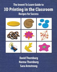 cover of the book The Invent to Learn Guide to 3D Printing in the Classroom: Recipes for Success