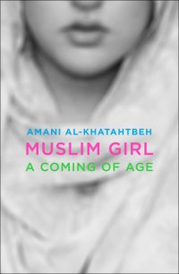 cover of the book Muslim Girl: A Coming of Age