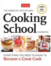 cover of the book The America’s Test Kitchen Cooking School Cookbook: Everything You Need to Know to Become a Great Cook