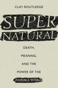 cover of the book Supernatural: Death, Meaning, and the Power of the Invisible World