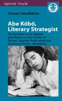 cover of the book Abe Kōbō, Literary Strategist: The Evolution of His Agenda and Rhetoric in the Context of Postwar Japanese Avant-garde and Communist Artist’s Movements