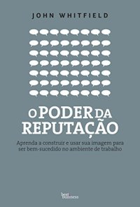 cover of the book O poder da reputação: Aprenda a construir e usar sua imagem para ser bem-sucedido no ambiente de trabalho