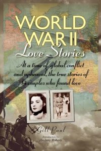 cover of the book World War II Love Stories: At a Time of Global Conflict and Upheaval, the True Stories of 14 Couples Who Found Love