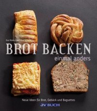 cover of the book Brot backen einmal anders : Neue Ideen für Brot, Gebäck und Baguettes.