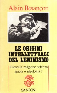 cover of the book Le origini intellettuali del leninismo. Filosofia, religione, scienza, gnosi o ideologia?