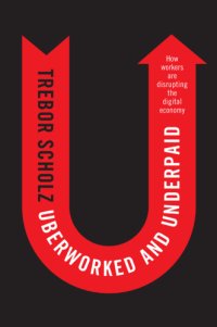 cover of the book Uberworked and Underpaid: How Workers Are Disrupting the Digital Economy