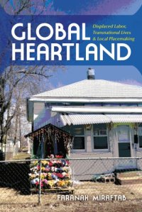 cover of the book Global Heartland: Displaced Labor, Transnational Lives, and Local Placemaking