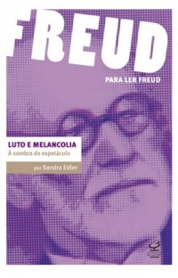 cover of the book Luto e melancolia: à sombra do espetáculo (Para ler Freud)