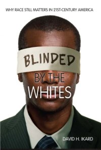 cover of the book Blinded by the Whites: Why Race Still Matters in 21st-Century America