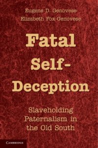 cover of the book Fatal Self-Deception: Slaveholding Paternalism in the Old South