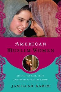 cover of the book American Muslim Women: Negotiating Race, Class, and Gender Within the Ummah