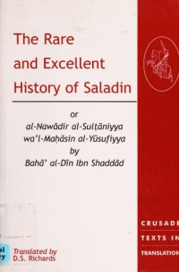 cover of the book The Rare and Excellent History of Saladin, or, al-Nawādir al-Sulṭāniyya wa’l-Maḥāsin al-Yūsufiyya by Bahā’ al-Dīn Ibn Shaddād