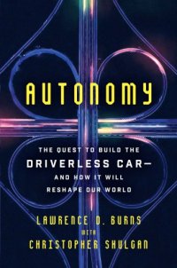 cover of the book Autonomy. The Quest to Build the Driverless Car - And How It Will Reshape Our World