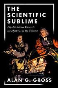 cover of the book The scientific sublime : popular science unravels the mysteries of the universe