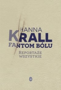 cover of the book Fantom bólu. Reportaże wszystkie