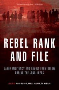 cover of the book Rebel Rank and File: Labor Militancy and Revolt From Below During the Long 1970s