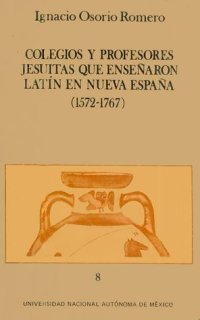 cover of the book Colegios y profesores jesuitas que enseñaron latín en Nueva España (1572-1767)