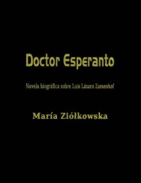 cover of the book Doctor Esperanto: Novela biográfica sobre Luis Lázaro Zamenhof