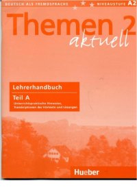 cover of the book Themen aktuell 2: Deutsch als Fremdsprache, Niveaustufe A2 - Lehrerhandbuch Teil A: Unterrichtspraktische Hinweise, Lösungen (Kursbuch), Transkription der Hörtexte