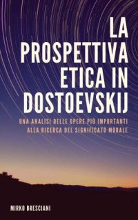 cover of the book La prospettiva etica in Dostoevskij: Una analisi delle opere più importanti alla ricerca del significato morale