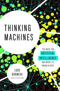 cover of the book Thinking Machines: The Quest for Artificial Intelligence and Where It’s Taking Us Next