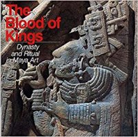 cover of the book The Blood of Kings: Dynasty and Ritual in Maya Art