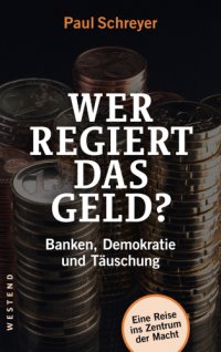 cover of the book Wer regiert das Geld? : Banken, Demokratie und Täuschung