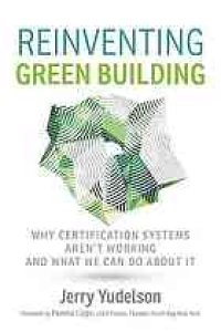 cover of the book Reinventing green building : why certification systems aren’t working and what we can do about it