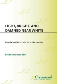 cover of the book Light, Bright, and Damned Near White: Biracial and Triracial Culture in America