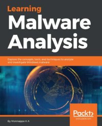 cover of the book Learning Malware Analysis: Explore the concepts, tools, and techniques to analyze and investigate Windows malware