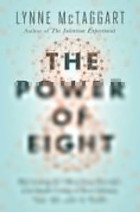 cover of the book The Power of Eight: Harnessing the Miraculous Energies of a Small Group to Heal Others, Your Life, and the World