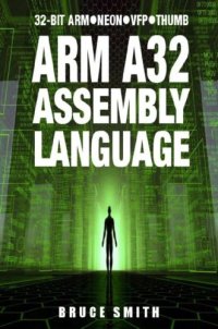 cover of the book Arm A32 Assembly Language: 32-Bit Arm, Neon, VFP, Thumb